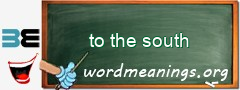 WordMeaning blackboard for to the south